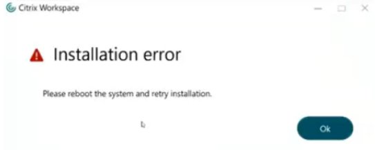 Citrix Workspace installer error telling the user to reboot and retry